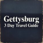 Gettysburg Three Day Travel Guide